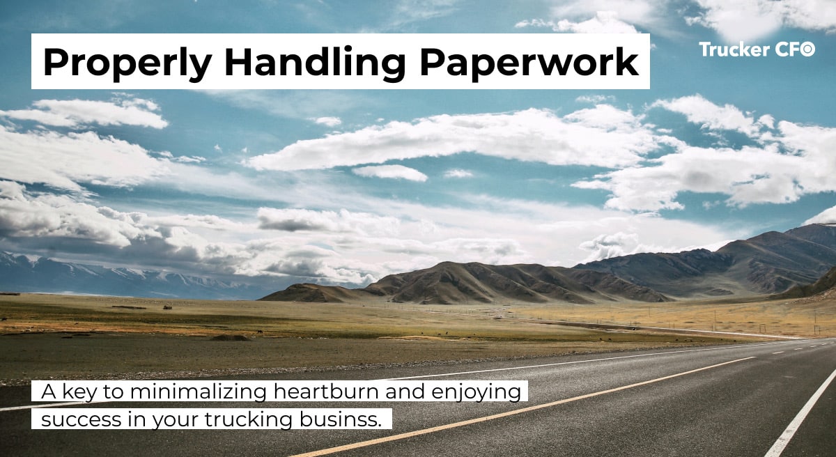 Properly Handling Paperwork: A Key to Minimizing Heartburn & Enjoying Success in Your Trucking Business