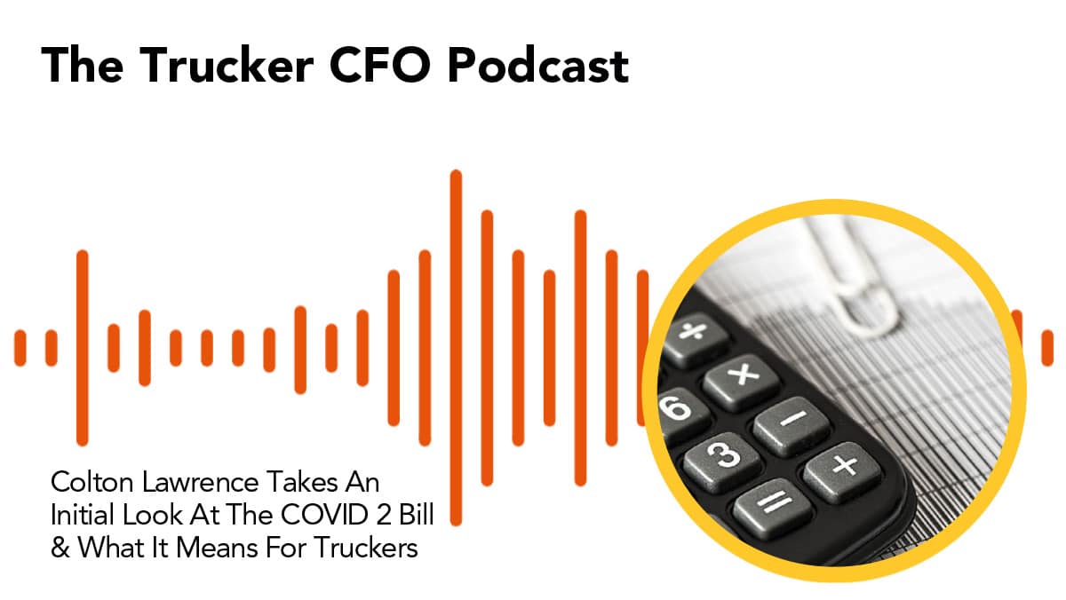 Colton Lawrence Takes An Initial Look At The COVID 2 Bill & What It Means For Truckers