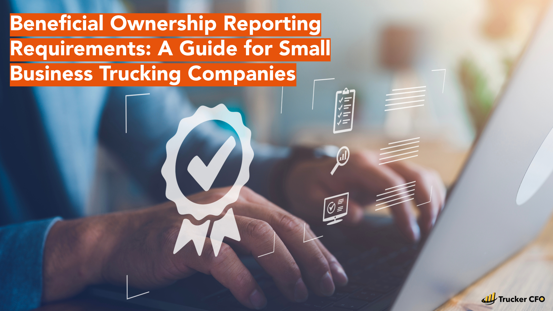 Beneficial Ownership Reporting Requirements: A Guide for Small Business Trucking Companies